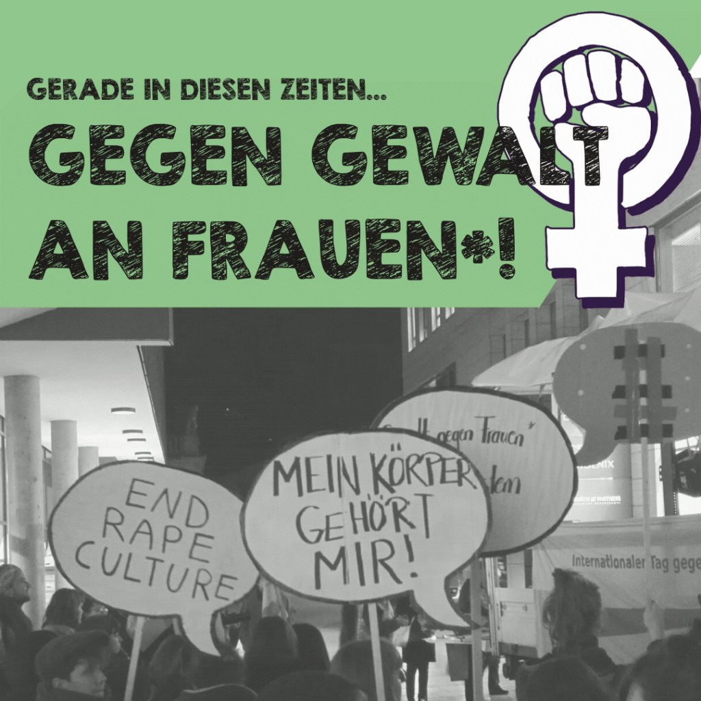 Gerade in diesen Zeiten gegen Gewalt an Frauen*!