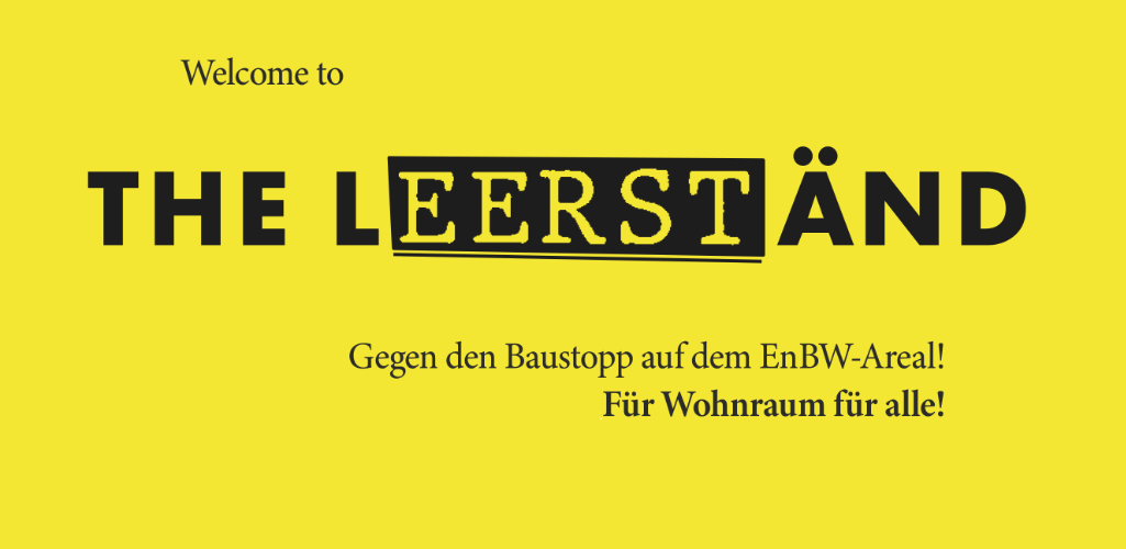 Gegen den Baustopp auf dem EnBW-Areal! Für Wohnraum für alle! – Welcome to the Leerständ!