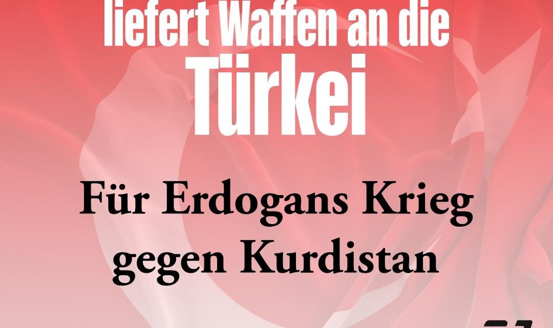 Deutschland liefert Waffen an die Türkei – für Erdogans Krieg gegen Kurdistan