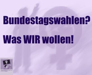 Bundestagswahlen? Was WIR wollen!