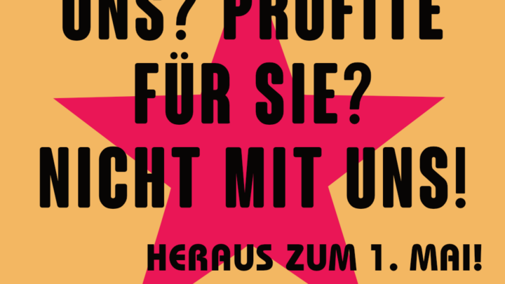 Kürzungen für uns? Profite für Sie? Nicht mit uns! – Heraus zum revolutionären 1. Mai