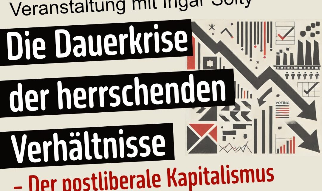 Die Dauerkrise der herrschenden Verhältnisse – der postliberale Kapitalismus