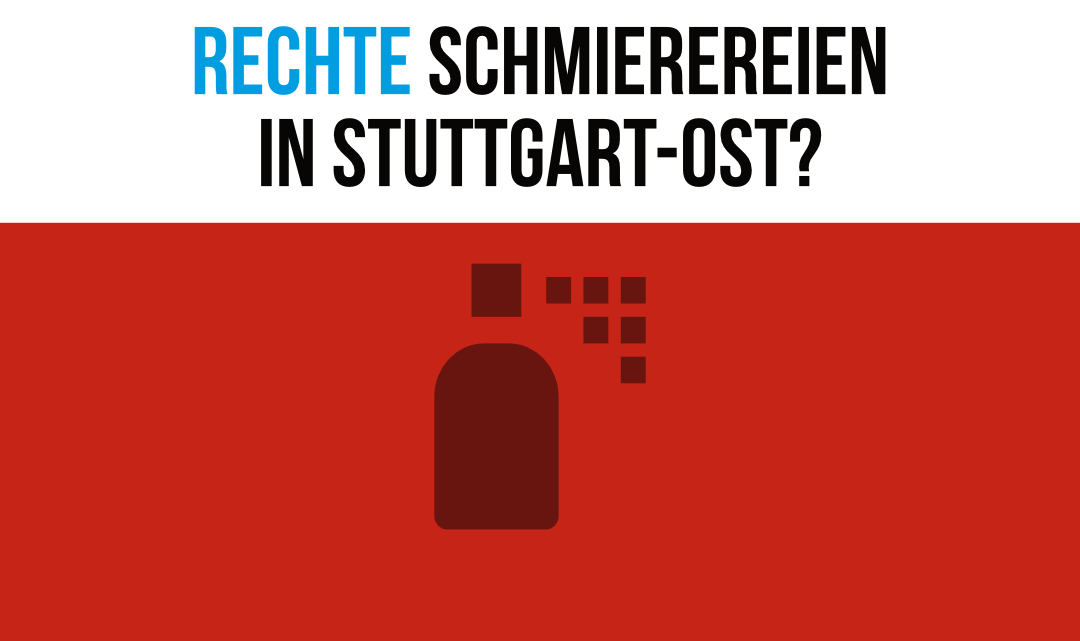 Rechte Schmierereien in Stuttgart-Ost? Nicht mit uns! Rechte Schmierereien in Stuttgart-Ost? Nicht mit uns!