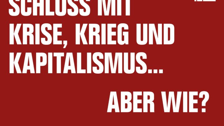 Veranstaltung: Schluss mit Krise, Krieg und Kapitalismus … aber wie?