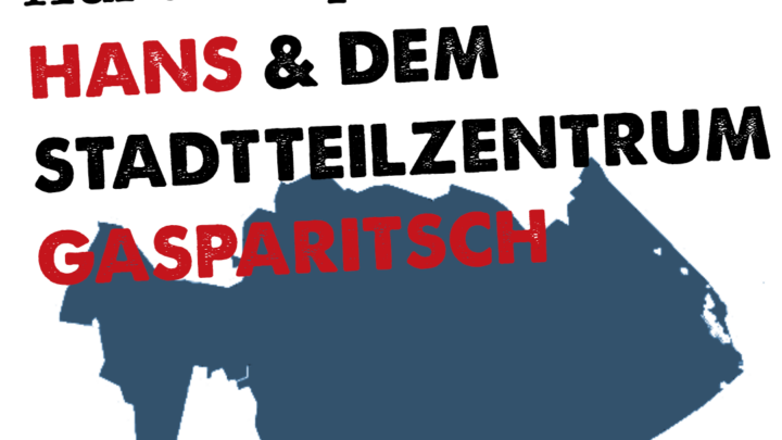 Auf den Spuren von Hans & dem Stadtteilzentrum Gasparitsch