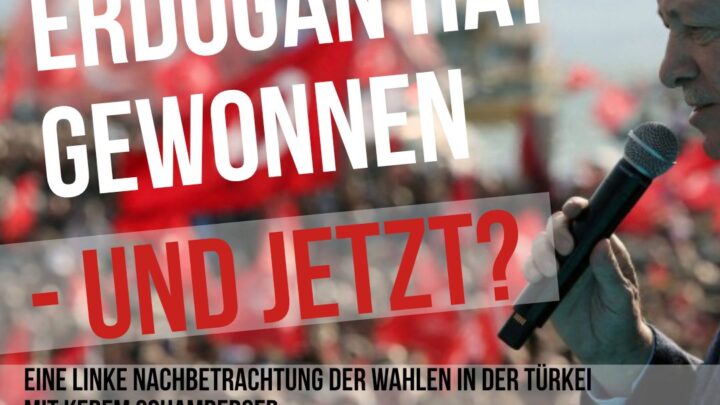 Erdogan hat gewonnen – und jetzt? Eine linke Nachbetrachtung der Wahlen in der Türkei