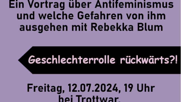 Geschlechterrolle rückwärts?! – Ein Vortrag über Antifeminismus und welche Gefahren von ihm ausgehen