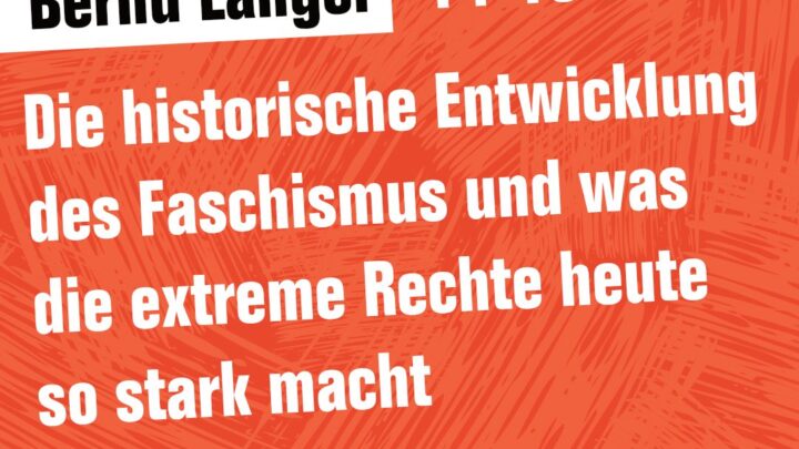 Veranstaltung mit Bernd Langer: Die historische Entwicklung des Faschismus und was die extreme Rechte heute so stark macht