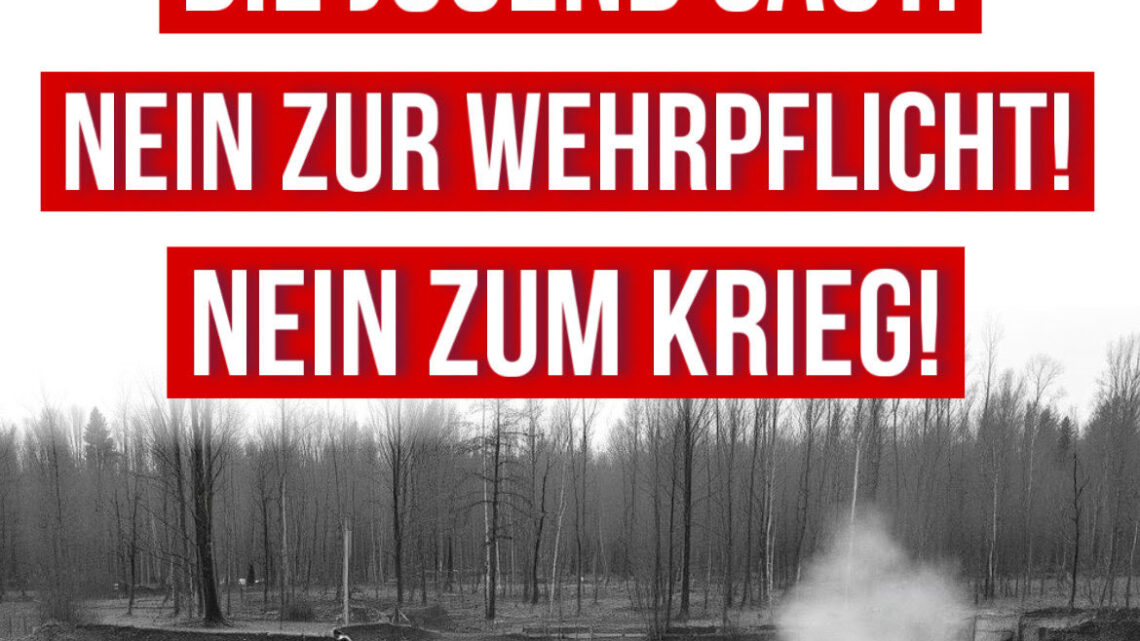 Die Jugend sagt: Nein zur Wehrpflicht! Nein zum Krieg! Die Jugend sagt: Nein zur Wehrpflicht! Nein zum Krieg!