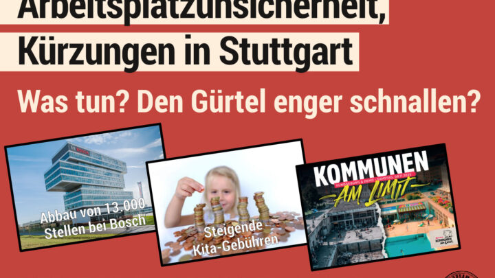 Diskussionsrunde: Sozialabbau, Arbeitsplatzunsicherheit, Kürzungen in Stuttgart – Was tun? Den Gürtel enger schnallen?