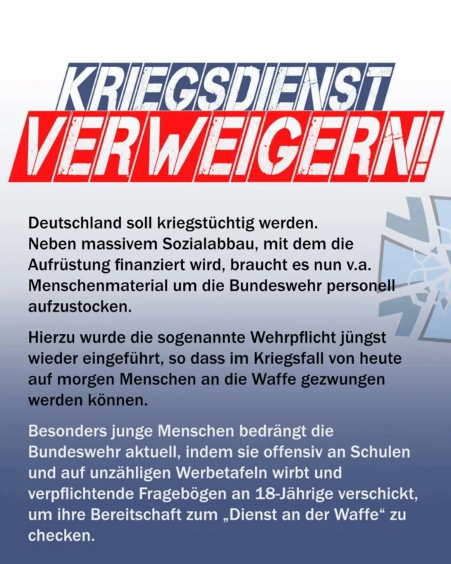 🚫 Kriegsdienst verweigern! 

Du bist potentiell betroffen von der Wiedereinführung der Wehrpflicht (s. 2. Slide)?

🤯Dann kannst Du im Kriegsfall über Nacht an die Front geschickt werden!

Darum: Verweigere jetzt!

👉Infos zu Kriegsdienst & Verweigerung gibts am
Dienstag, 10. März | 18 Uhr, in unserer Beratung. 

👉 Ab April dann an jedem 1. Dienstag im Monat | 18 Uhr

📍@stadtteilzentrum_gasparitsch | S-Ost