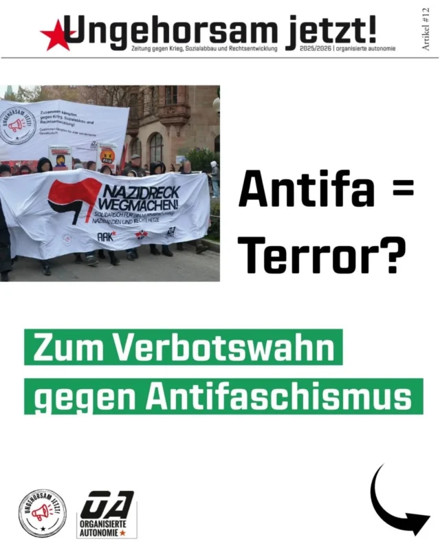 Antifa = Terror?

Unter diesem Schlagwort wird derzeit verstärkt über Verbote und „Terror“-Vorwürfe gegen Antifa-Strukturen diskutiert.
Unser Artikel aus der „Ungehorsam jetzt!“-Zeitung analysiert, was hinter diesem Verbotswahn steckt – und welchem politischen Zweck er dient.

Dabei wird deutlich, wie solche Vorwürfe ein Narrativ schaffen, das Angriffe auf antifaschistische Bewegungen vorbereitet.

📰 Den ganzen Artikel findet ihr auf unserer Website
🔗 Link in der Bio

#UngehorsamJetzt #Antifa #Antifaschismus