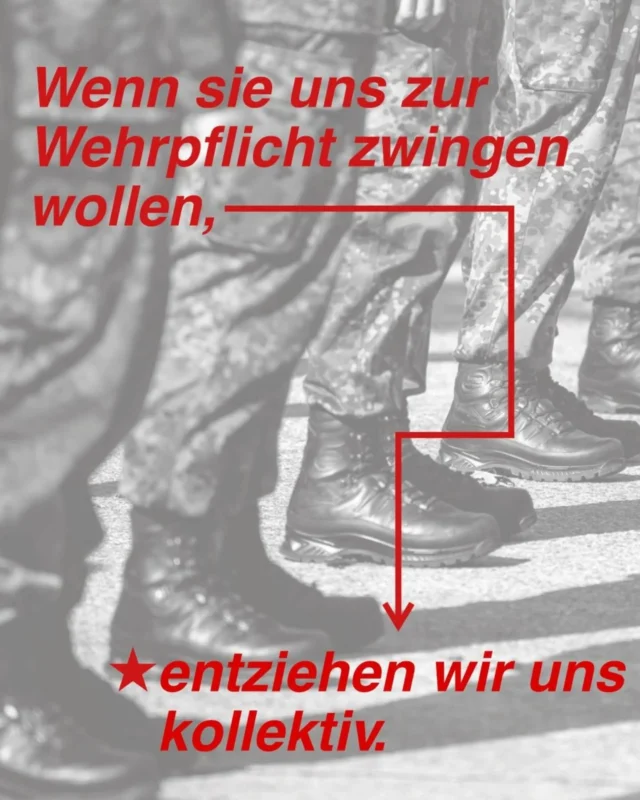Wenn sie uns zur Wehrpflicht zwingen wollen, entziehen wir uns kollektiv.

Teil 3 unserer Postkartenserie zum 1. Mai. 
Ihr könnt sie auch in gedruckter Form im @stadtteilzentrum_gasparitsch holen, behalten & verteilen.

Heraus zum revolutionären 1. Mai! 🚩 

Denn wenn Politiker*innen die Jugend als Kanonenfutter für kapitalistische und imperialistische Interessen opfern, heißt es für uns: Wehr dich statt Wehrpflicht!
Wir – die Jugend – verteidigen die Interessen unserer Klasse, statt Kanonenfutter fürs Kapital zu werden!
Dafür und für vieles mehr gehen wir am 1. Mai auf die Straße.

Revolutionäre 1. Mai Demo · 13 Uhr · Kronprinzplatz
Straßenfest · ab 14 Uhr · Gasparitsch
Stadtteildemo · 17 Uhr · Start am Gasparitsch