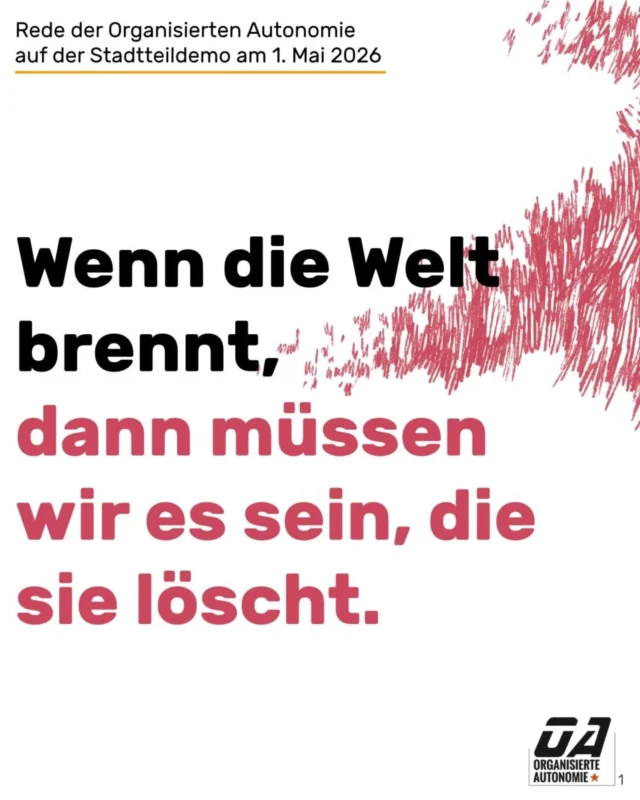 Wenn die Welt brennt, können wir nicht darauf warten, dass jemand anderes löscht.

Unsere Rede auf der Stadtteildemo am 1. Mai 2026. Lasst uns Tag für Tag „dort kämpfen, wo das Leben ist!“ – gegen Krieg, Sozialabbau und Rechtsentwicklung! Für eine solidarische Gesellschaft!